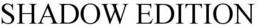 SHADOW EDITION trademark