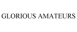 GLORIOUS AMATEURS trademark