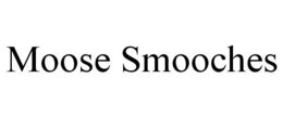 MOOSE SMOOCHES trademark