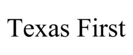 TEXAS FIRST trademark