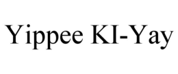 YIPPEE KI-YAY trademark