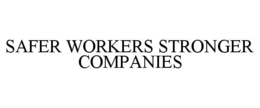 SAFER WORKERS STRONGER COMPANIES trademark