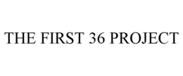 THE FIRST 36 PROJECT trademark