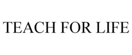 TEACH FOR LIFE trademark