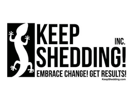 KEEP SHEDDING! INC. EMBRACE CHANGE! GETRESULTS! KEEPSHEDDING.COM trademark