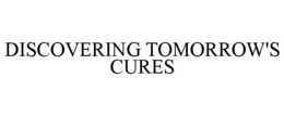 DISCOVERING TOMORROW'S CURES trademark