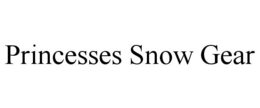 PRINCESSES SNOW GEAR trademark