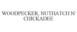 WOODPECKER, NUTHATCH N' CHICKADEE trademark