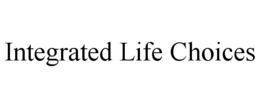 INTEGRATED LIFE CHOICES trademark