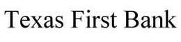 TEXAS FIRST BANK trademark