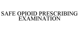 SAFE OPIOID PRESCRIBING EXAMINATION trademark