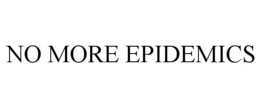 NO MORE EPIDEMICS trademark