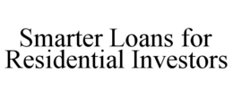 SMARTER LOANS FOR RESIDENTIAL INVESTORS trademark