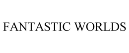 FANTASTIC WORLDS trademark