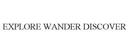 EXPLORE WANDER DISCOVER trademark