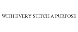 WITH EVERY STITCH A PURPOSE trademark