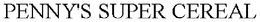 PENNY'S SUPER CEREAL trademark