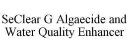 SECLEAR G ALGAECIDE AND WATER QUALITY ENHANCER trademark