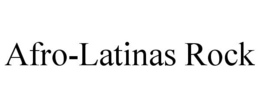AFRO-LATINAS ROCK trademark