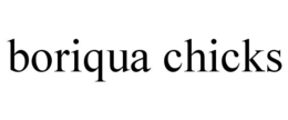 BORIQUA CHICKS trademark