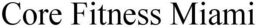 CORE FITNESS MIAMI trademark