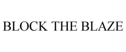 BLOCK THE BLAZE trademark