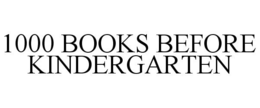 1000 BOOKS BEFORE KINDERGARTEN trademark