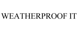 WEATHERPROOF IT trademark