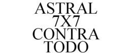 ASTRAL 7X7 CONTRA TODO trademark