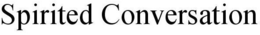 SPIRITED CONVERSATION trademark