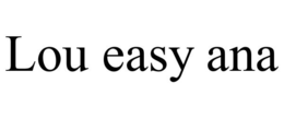 LOU EASY ANA trademark