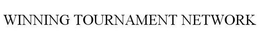 WINNING TOURNAMENT NETWORK trademark