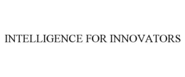 INTELLIGENCE FOR INNOVATORS trademark