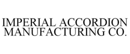 IMPERIAL ACCORDION MANUFACTURING CO. trademark