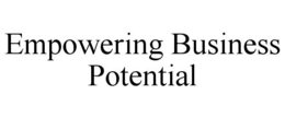 EMPOWERING BUSINESS POTENTIAL trademark