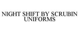 NIGHT SHIFT BY SCRUBIN UNIFORMS trademark
