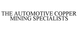 THE AUTOMOTIVE COPPER MINING SPECIALISTS trademark