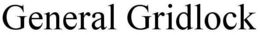 GENERAL GRIDLOCK trademark