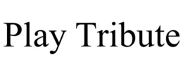 PLAY TRIBUTE trademark