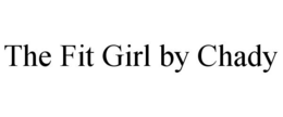 THE FIT GIRL BY CHADY trademark