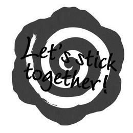 LET'S STICK TOGETHER! trademark