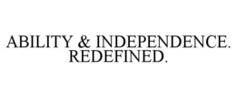 ABILITY & INDEPENDENCE. REDEFINED. trademark