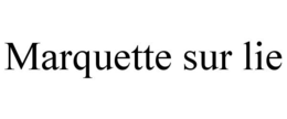 MARQUETTE SUR LIE trademark