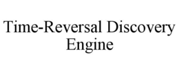 TIME-REVERSAL DISCOVERY ENGINE trademark