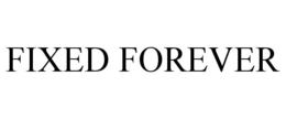 FIXED FOREVER trademark