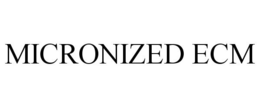 MICRONIZED ECM trademark