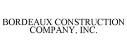 BORDEAUX CONSTRUCTION COMPANY, INC. trademark