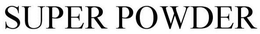 SUPER POWDER trademark