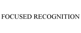 FOCUSED RECOGNITION trademark