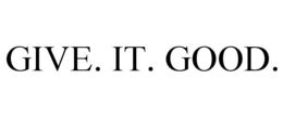 GIVE. IT. GOOD. trademark